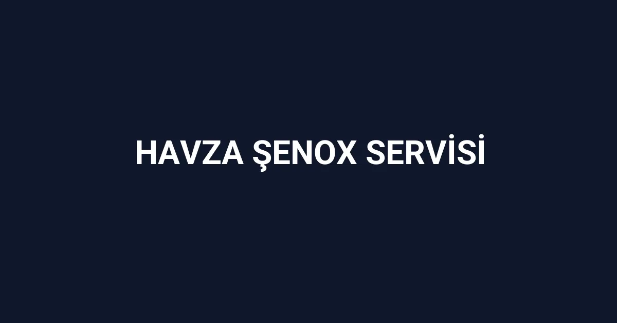 Havza Şenox Servisi